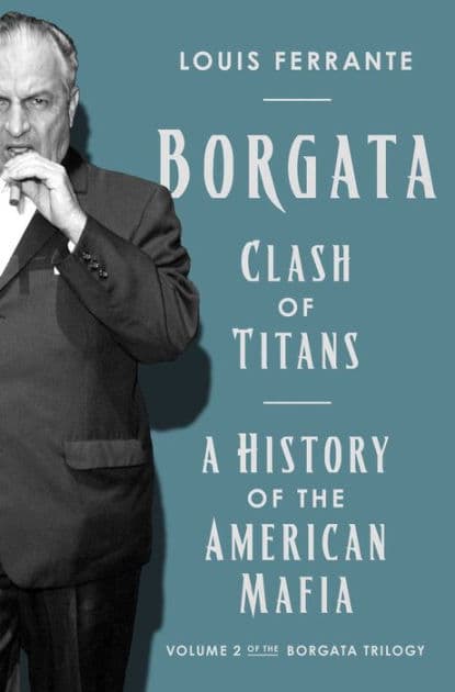 Borgata: Clash of Titans: A History of the American Mafia: Volume 2 of the Borgata Trilogy by Louis Ferrante