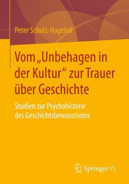 Vom "Unbehagen in der Kultur" zur Trauer über Geschichte: Studien zur Psychohistorie des Geschichtsbewusstseins by Peter Schulz-Hageleit