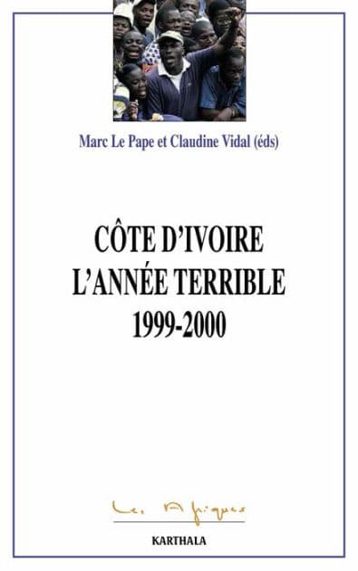 La Côte d'Ivoire. L'année terrible 1999-2000 by Marc Le Pape