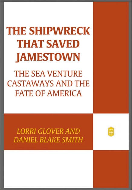 The Shipwreck That Saved Jamestown: The Sea Venture Castaways and the Fate of America by Lorri Glover