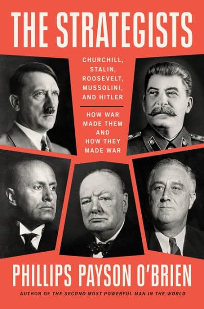 The Strategists: Churchill, Stalin, Roosevelt, Mussolini, and Hitler--How War Made Them and How They Made War by Phillips Payson O'Brien