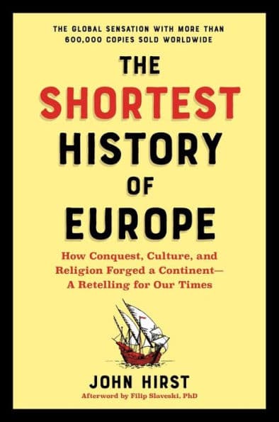 The Shortest History of Europe: How Conquest, Culture, and Religion Forged a Continent - A Retelling for Our Times by John Hirst