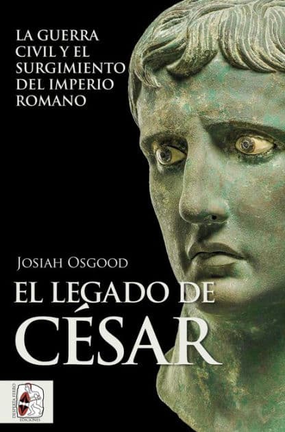 El legado de César: La guerra civil y el surgimiento del Imperio romano by Josiah Osgood