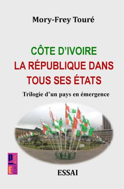 Côte d'Ivoire la république dans tous ses états: Trilogie d'un pays en émergence by Mory-Frey Touré