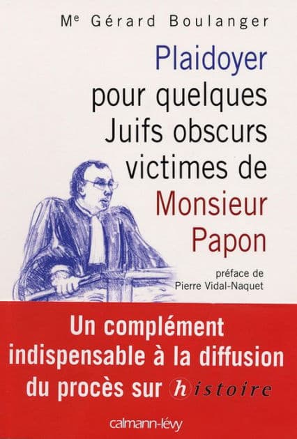 Plaidoyer pour quelques Juifs obscurs victimes de Monsieur Papon: Préface de Pierre Vidal-Naquet by Maître Gérard Boulanger