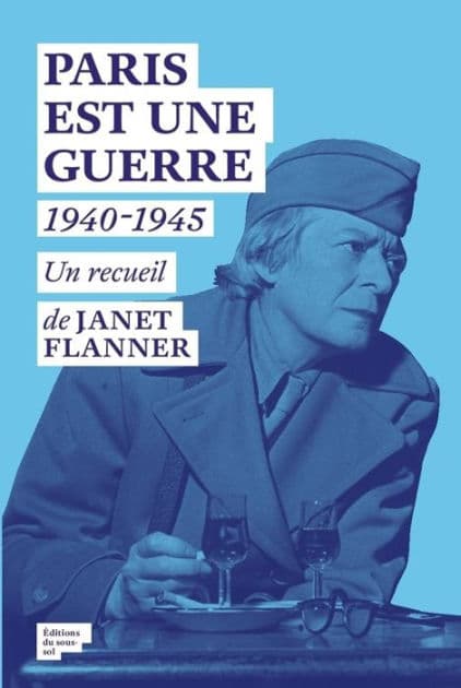 Paris est une Guerre - 1940-1945 by Janet Flanner