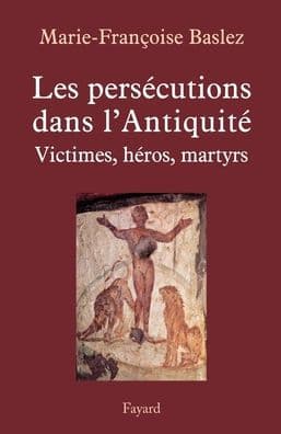 Persï¿½cutions dans l'Antiquitï¿½ by Baslez-M F