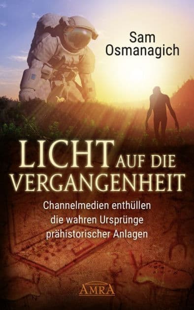 Licht auf die Vergangenheit: Channelmedien enthüllen die wahren Ursprünge prähistorischer Anlagen by Sam Osmanagich