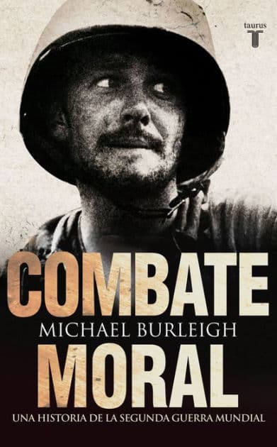 Combate moral. Una historia de la Segunda Guerra Mundial by Michael Burleigh