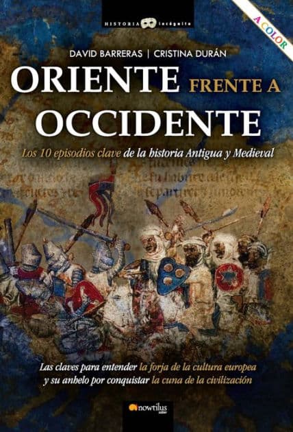 Oriente frente a Occidente: Los 10 episodios clave de la historia Antigua y Medieval by David Barreras Martínez