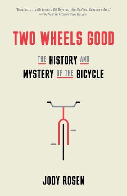 Two Wheels Good: The History and Mystery of the Bicycle by Jody Rosen