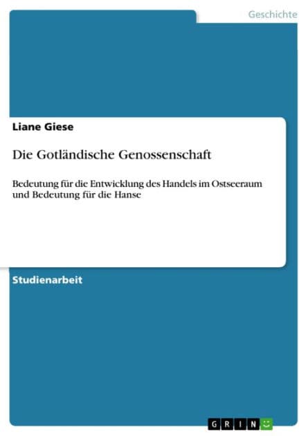 Die Gotländische Genossenschaft: Bedeutung für die Entwicklung des Handels im Ostseeraum und Bedeutung für die Hanse by Liane Giese