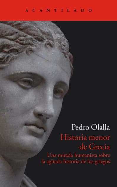 Historia menor de Grecia: Una mirada humanista sobre la agitada historia de los griegos by Pedro Olalla González