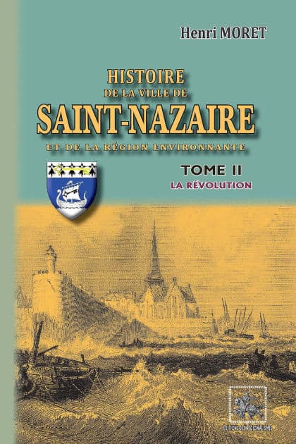 Histoire de la Ville de Saint-Nazaire et de la région environnante (Tome 2 : la Révolution) by Henri Moret