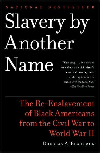 Slavery by Another Name: The Re-Enslavement of Black Americans from the Civil War to World War II (Pulitzer Prize Winner) by Douglas A. Blackmon