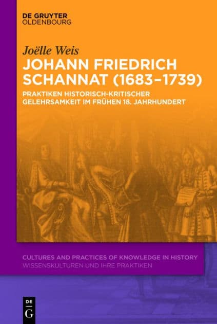 Johann Friedrich Schannat (1683-1739): Praktiken historisch-kritischer Gelehrsamkeit im frühen 18. Jahrhundert by Joelle Weis