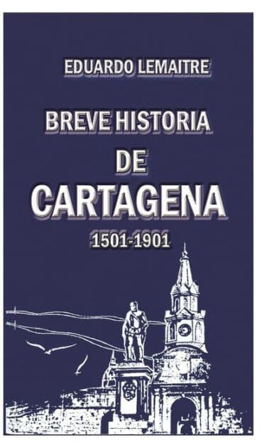 Breve historia de Cartagena by Eduardo Lemaitre