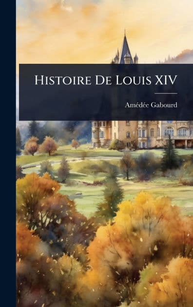 Histoire De Louis XIV by Amï(c)Dï(c)E Gabourd