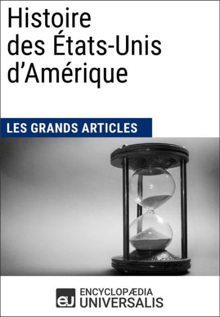 Histoire des États-Unis d'Amérique: Universalis : Géographie, économie, histoire et politique by Encyclopaedia Universalis