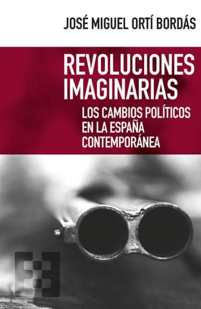 Revoluciones imaginarias: Los cambios políticos en la España contemporánea by José Miguel Ortí Bordás