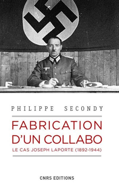 Fabrication d'un collabo. Le cas Joseph Laporte (1892-194) by Philippe Secondy