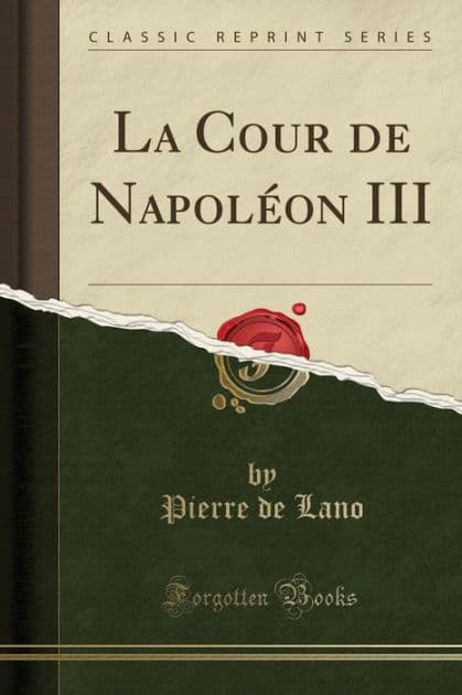 La Cour de Napoléon III (Classic Reprint) by Pierre de Lano