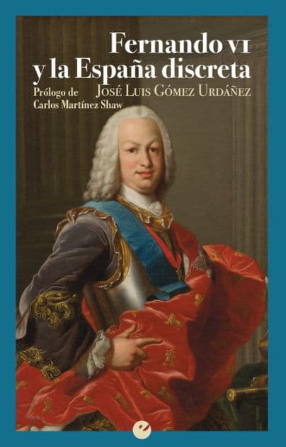 Fernando VI y la España discreta by José Luis Gómez Urdáñez