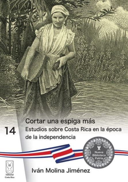 Cortar una espiga más: Estudios sobre Costa Rica en la época de la independencia by Iván Molina Jiménez