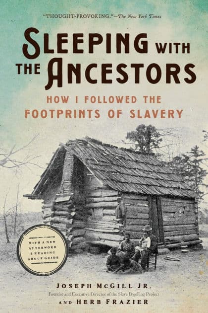 Sleeping with the Ancestors: How I Followed the Footprints of Slavery by Joseph McGill Jr.