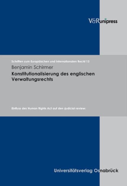 Konstitutionalisierung des englischen Verwaltungsrechts: Einfluss des Human Rights Act auf den judicial review by Benjamin Schirmer