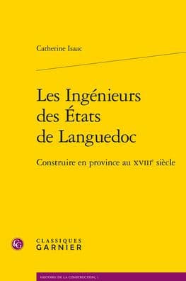 Les Ingenieurs des Etats de Languedoc: Construire en province au XVIIIe siecle by Catherine Isaac