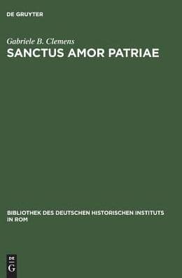 Sanctus amor patriae: Eine vergleichende Studie zu deutschen und italienischen Geschichtsvereinen im 19. Jahrhundert by Gabriele B. Clemens