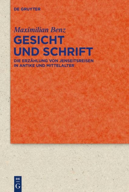 Gesicht und Schrift: Die Erzählung von Jenseitsreisen in Antike und Mittelalter by Maximilian Benz