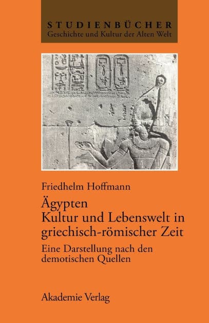 Ägypten. Kultur und Lebenswelt in griechisch-römischer Zeit: Eine Darstellung nach den demotischen Quellen by Friedhelm Hoffmann