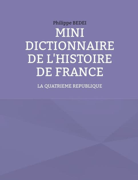 Mini Dictionnaire de l'Histoire de France: La IV ème REPUBLIQUE by Philippe Bedei