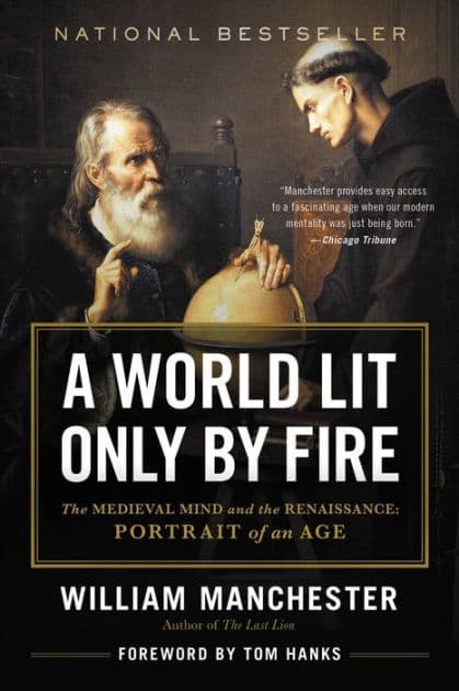 A World Lit Only by Fire: The Medieval Mind and the Renaissance - Portrait of an Age by William Manchester