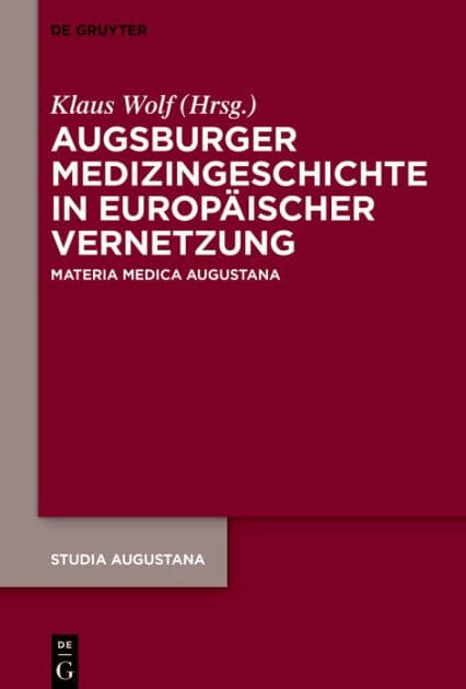 Augsburger Medizingeschichte in europäischer Vernetzung: Materia Medica Augustana by Klaus Wolf