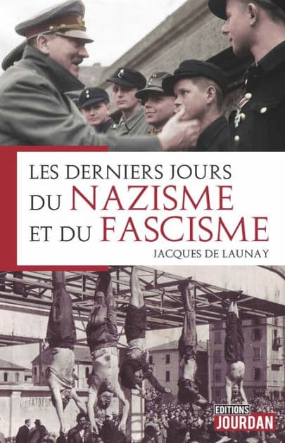 Les derniers jours du nazisme et du fascisme: Histoire by Jacques de Launay