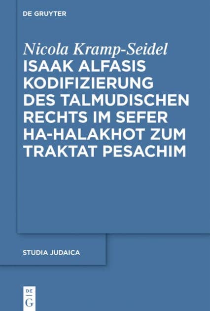 Isaak Alfasis Kodifizierung des talmudischen Rechts im Sefer ha-Halakhot zum Traktat Pesachim by Nicola Kramp-Seidel