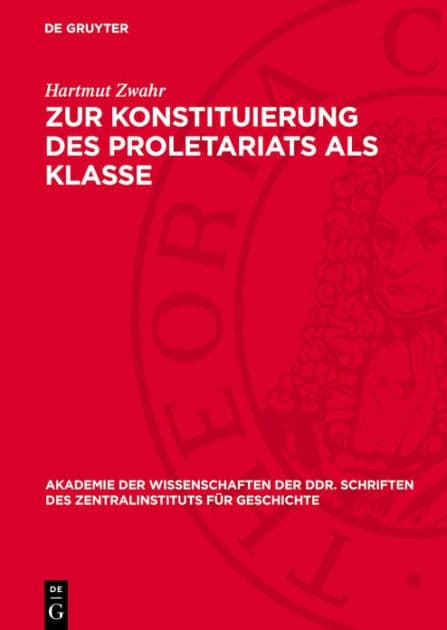 Zur Konstituierung des Proletariats als Klasse: Strukturuntersuchung ber das Leipziger Proletariat w hrend der industriellen Revolution by Hartmut Zwahr