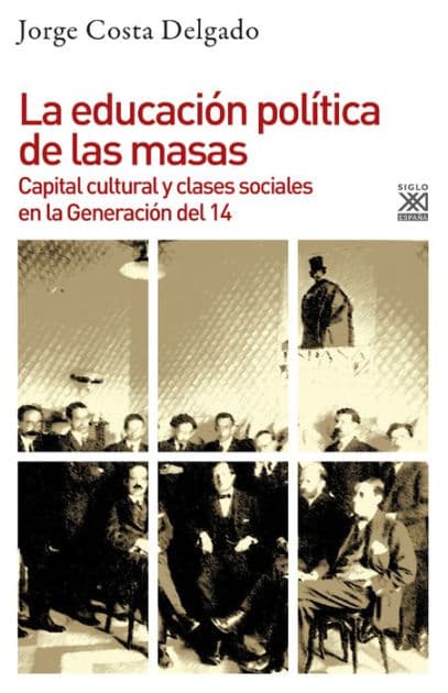 La educación política de las masas: Capital cultural y clases sociales en la Generación del 14 by Jorge Costa Delgado