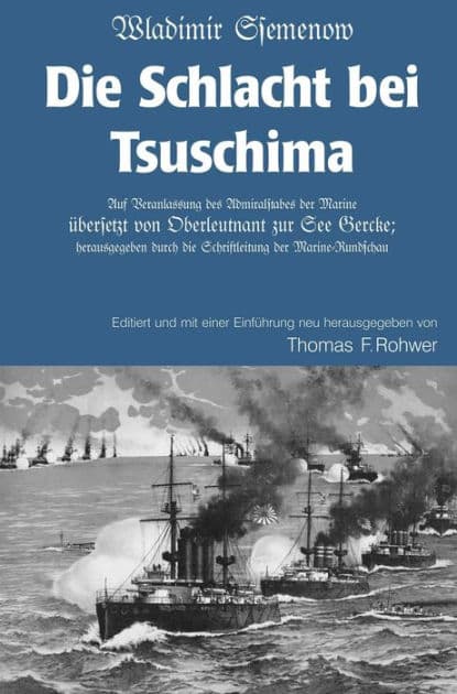 Wladimir Ssemenow - Die Schlacht bei Tsuschima: Auf Veranlassung des Admiralstabes der Marine übersetzt von Oberleutnant zur See Gercke; herausgegeben durch die Schriftleitung der Marine-Rundschau by Thomas Rohwer