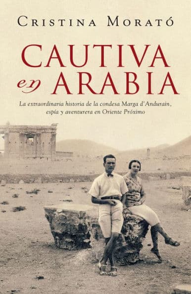 Cautiva en Arabia: La extraordinaria historia de la condesa Marga d'Andurain, espía y aventurera by Cristina Morató