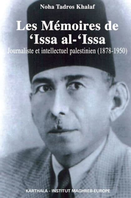 Les Mémoires de 'Issa al-'Issa: Journaliste et intellectuel palestinien (1878-1950) by Noha Tadros Khalaf