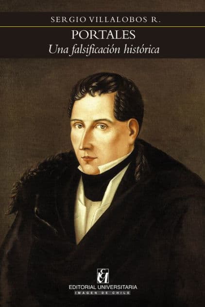 Portales: Una falsificación histórica by Sergio Villalobos R.