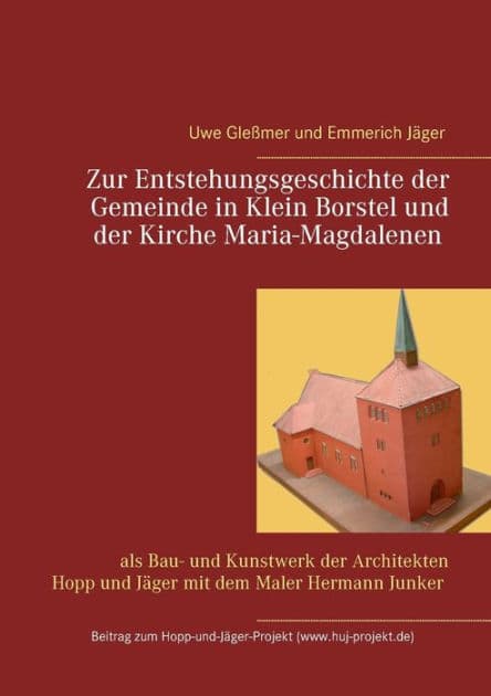 Zur Entstehungsgeschichte der Gemeinde in Klein Borstel und der Kirche Maria-Magdalenen: als Bau- und Kunstwerk der Architekten Hopp und Jäger mit dem Maler Hermann Junker by Uwe Gleïmer