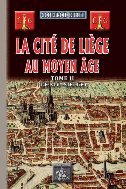 La Cité de Liège au Moyen Âge (Tome 2): le XIVe siècle by Godefroid Kurth