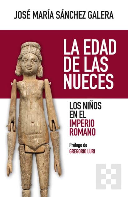 La edad de las nueces: Los niños en el Imperio Romano by José María Sánchez Galera