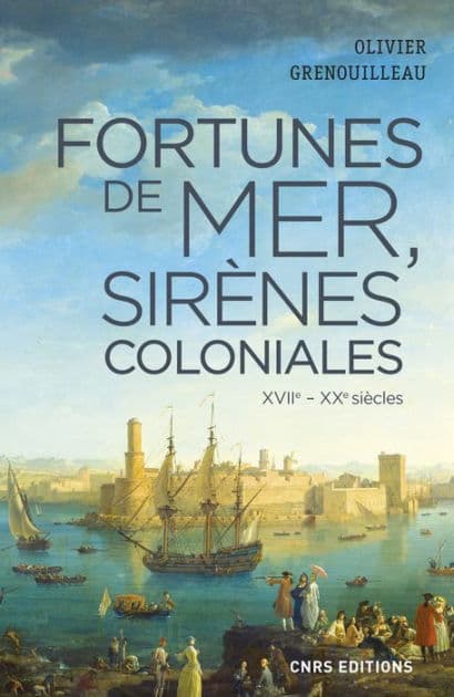 Fortunes de mer, sirènes coloniales by Olivier Grenouilleau