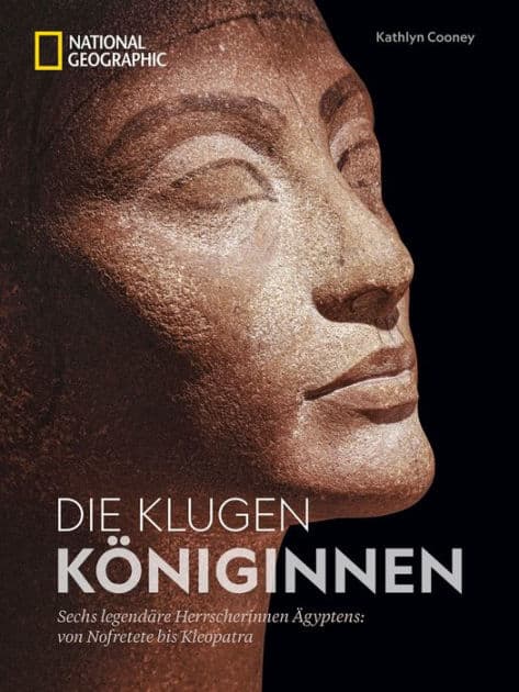 Die klugen Königinnen: Sechs legendäre Herrscherinnen Ägyptens: von Nofretete bis Kleopatra by Kathlyn Cooney